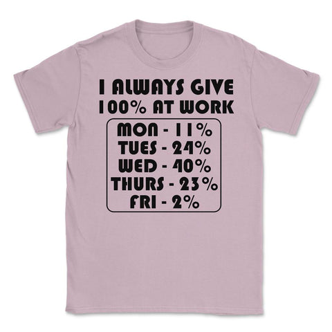 Funny Sarcastic Coworker I Always Give 100% At Work Gag product - Light Pink