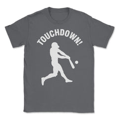 Funny Baseball Homerun Touchdown Baseball Player Humor print Unisex - Smoke Grey