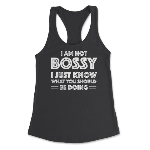 Funny I'm Not Bossy I Just Know What You Should Be Doing Gag design - Black