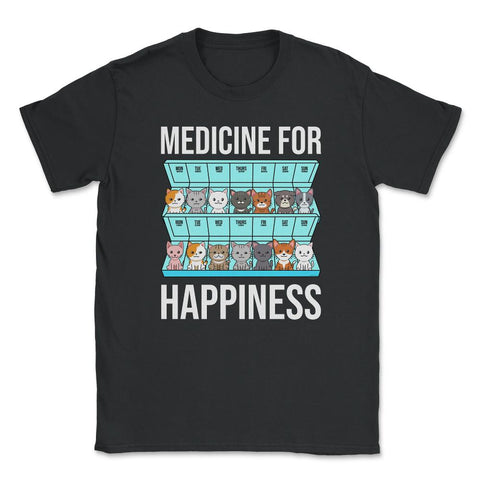 Funny Cat Lover Pet Owner Medicine For Happiness Humor graphic Unisex - Black