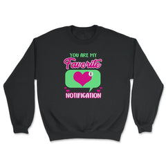 Valentine's Day You are My Favorite Notification Social Icon graphic - Unisex Sweatshirt - Black