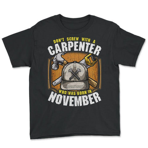 Don't Screw with A Carpenter Who Was Born in November design Youth Tee - Black
