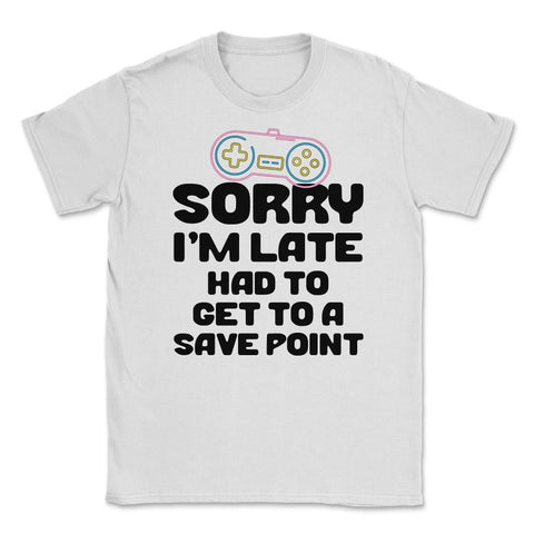 Funny Gamer Humor Sorry I'm Late Had To Get To Save Point product - White