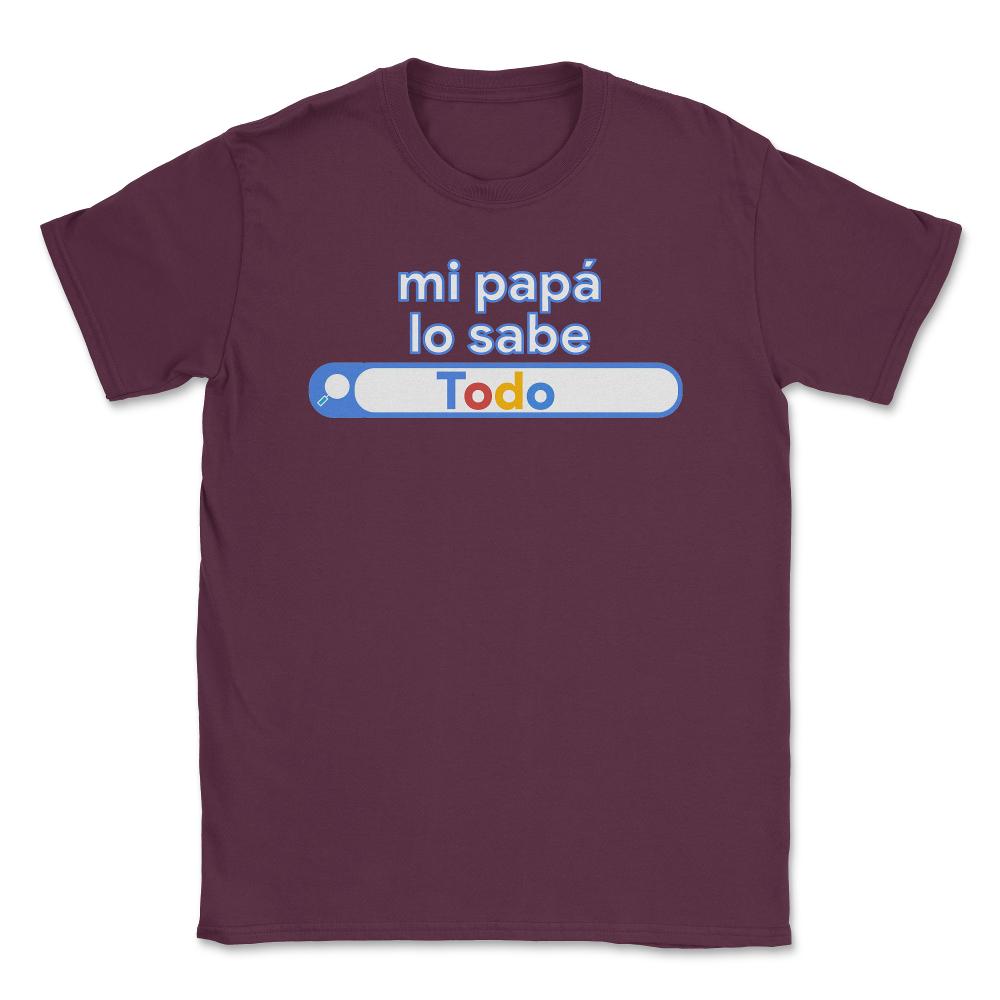 Mi papá lo sabe Todo buscándolo gracioso funny graphic Unisex T-Shirt - Maroon