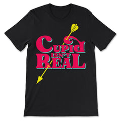 Anti-Valentine’s Day Cupid Isn't Real print - Premium Unisex T-Shirt - Black