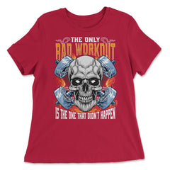 The Only Bad Workout Is The One That Did Not Happen Skull graphic - Women's Relaxed Tee - Red