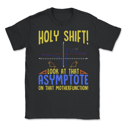 Holy Shift Look at the Asymptote Math Funny Holy Shift Math graphic - Black