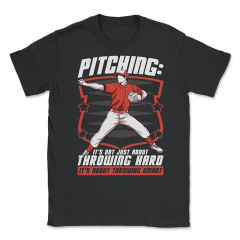 Pitchers Pitching: It’s Not About Throwing Hard design Unisex T-Shirt - Black
