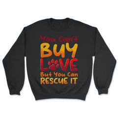 You Can't Buy Love, but You Can Rescue It design - Unisex Sweatshirt - Black