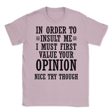 Funny In Order To Insult Me Must Value Your Opinion Sarcasm print - Light Pink
