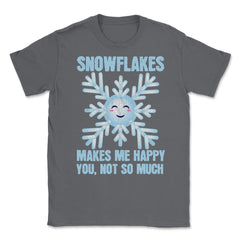 Snowflakes Makes Me Happy You, Not So Much Meme product Unisex T-Shirt - Smoke Grey
