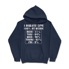 Funny Sarcastic Coworker I Always Give 100% At Work Gag design Hoodie - Navy