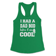 I Had a Dad Bod Before it was Cool Dad Bod print Women's Racerback - Kelly Green