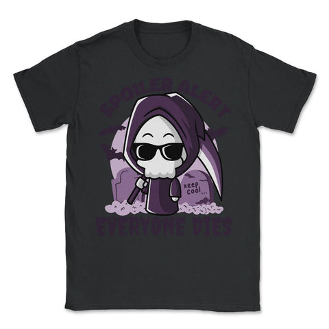 Spoiler Alert Everyone Dies Cute Grim Reaper print - Unisex T-Shirt - Black