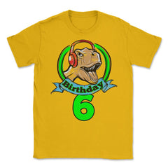 Birthday 6 Dinosaur with Headphones Happy Fun print Tee Unisex T-Shirt - Gold