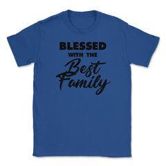 Family Reunion Relatives Blessed With The Best Family design Unisex - Royal Blue