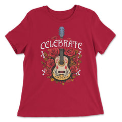 Day Of The Dead Guitar With Roses Celebrate Quote Print graphic - Women's Relaxed Tee - Red
