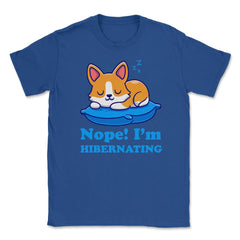 Nope! I’m Hibernating Funny Kawaii Corgi Puppy print Unisex T-Shirt - Royal Blue