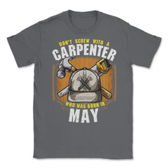 Don't Screw with A Carpenter Who Was Born in May product Unisex - Smoke Grey