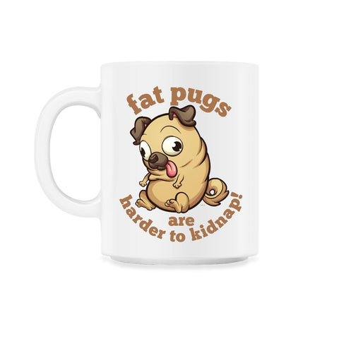 Fat pugs are harder to kidnap Funny t-shirt 11oz Mug