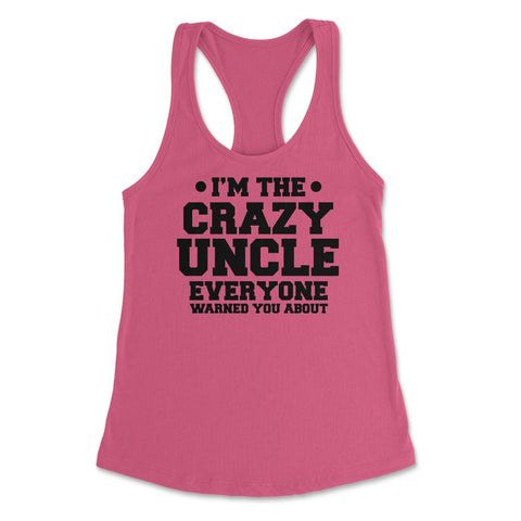 Funny I'm The Crazy Uncle Everyone Warned You About Humor product - Hot Pink