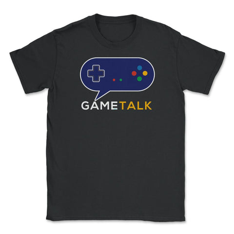Game Talk Gamer Funny Humor T-Shirt Tee Shirt Gift Unisex T-Shirt