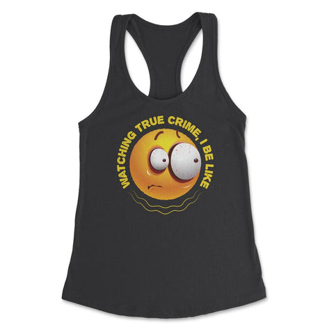 Watching True Crime, I Be Like Funny Scared Emoticon print Women's