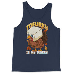 Tofurky Is My Turkey Vegetarian Thanksgiving Product print - Tank Top - Navy