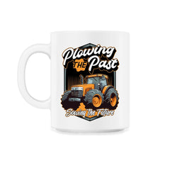 Farming Quotes - Plowing The Past, Sowing The Future graphic - 11oz Mug - White