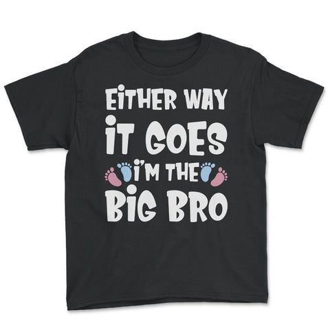 Funny Either Way It Goes I'm The Big Bro Gender Reveal print Youth Tee - Black