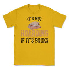 Funny Bookworm Saying It's Not Hoarding If It's Books Humor design - Gold