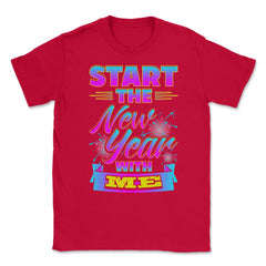 Start the New Year with Me T-Shirt Unisex T-Shirt - Red
