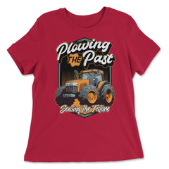 Farming Quotes - Plowing The Past, Sowing The Future graphic - Women's Relaxed Tee - Red