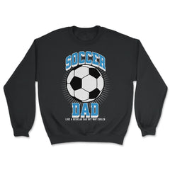Soccer Dad Like a Regular Dad but Way Cooler Soccer Dad product - Unisex Sweatshirt - Black