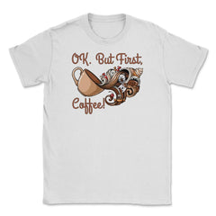 OK. But First, Coffee! Funny Coffee Drinkers Pun product Unisex