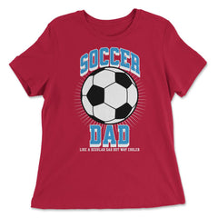 Soccer Dad Like a Regular Dad but Way Cooler Soccer Dad product - Women's Relaxed Tee - Red