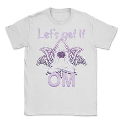 Let's Get It Om Funny Yoga Meditation Distressed Style graphic Unisex - White