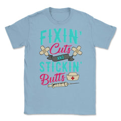 Fixin' cuts and stickin' butts Nurse Design print Unisex T-Shirt - Light Blue