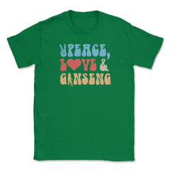 Peace, Love And Ginseng Funny Ginseng Meme print Unisex T-Shirt - Green