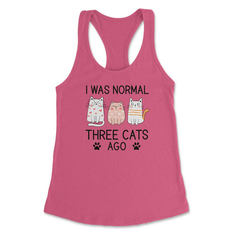 Funny I Was Normal Three Cats Ago Pet Owner Humor Cat Lover design - Hot Pink