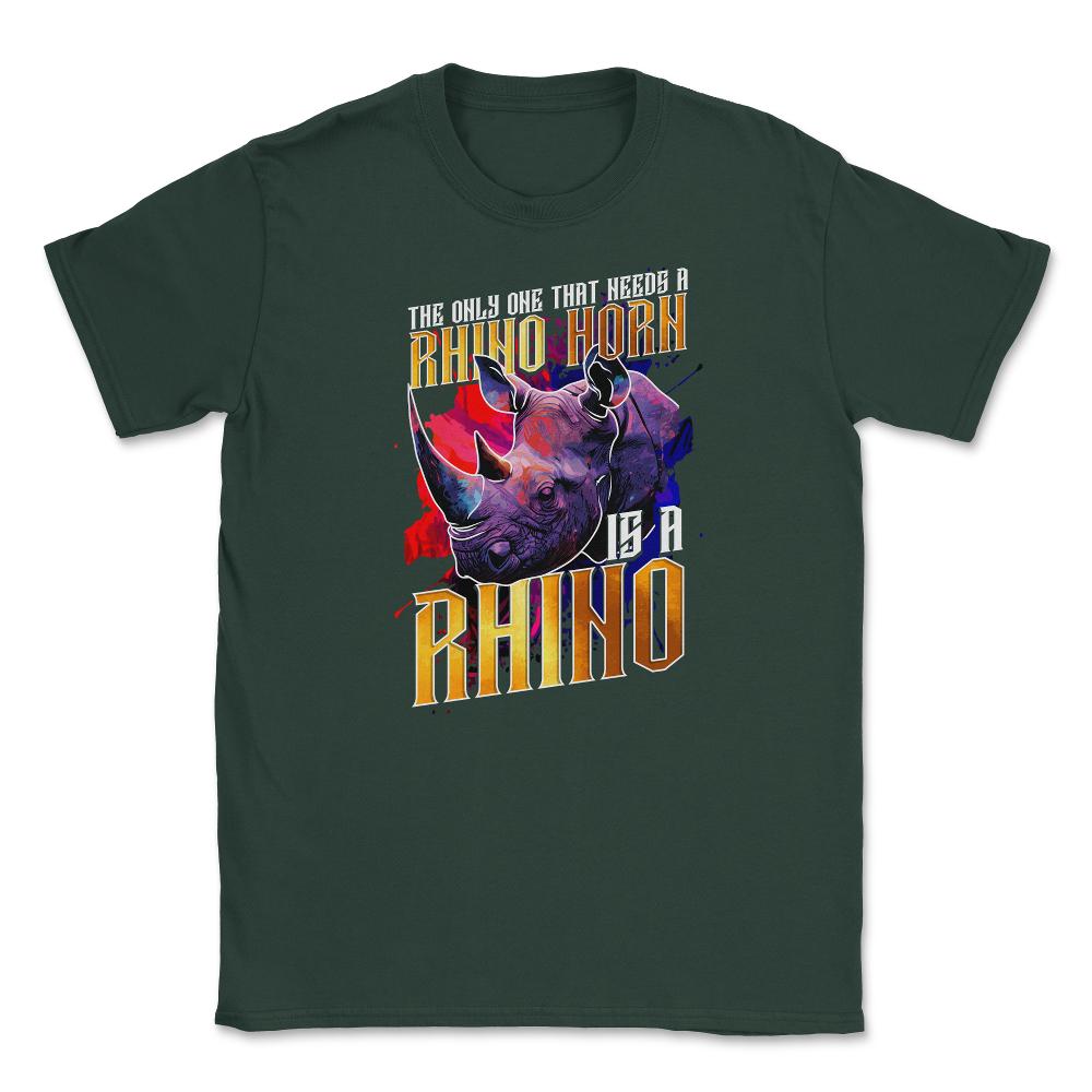 The Only One That Needs a Rhino Horn is a Rhino graphic Unisex T-Shirt - Forest Green