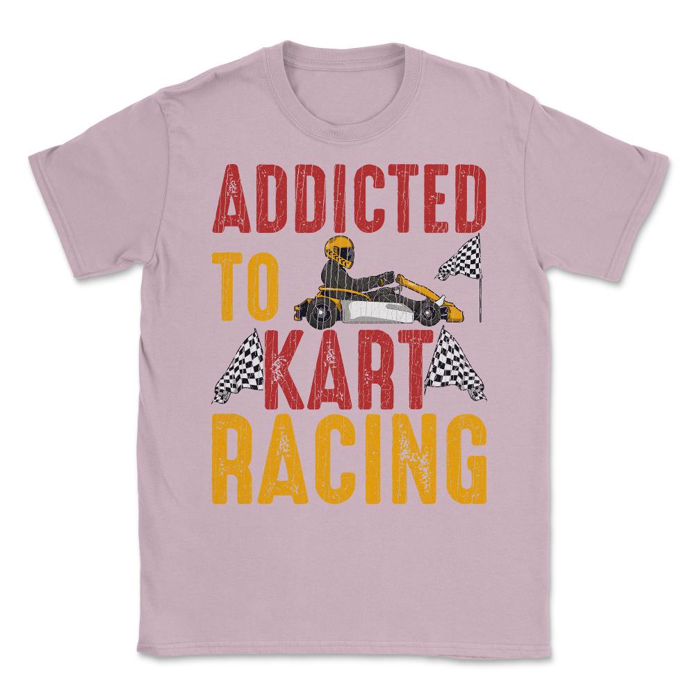 Addicted To Kart Racing graphic Unisex T-Shirt - Light Pink