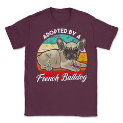 French Bulldog Adopted by a French Bulldog Frenchie design Unisex - Maroon