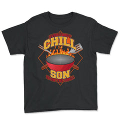 Everybody Chill Son is On The Grill Quote Son Grill design - Youth Tee - Black