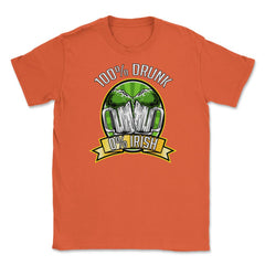 100% Drunk 0% Irish Saint Patrick Day Humor Unisex T-Shirt