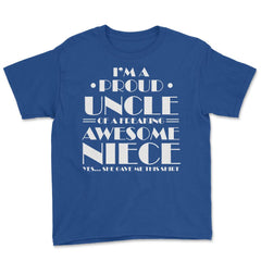 Funny Proud Uncle Of An Awesome Niece Yes She Gave Me This print - Royal Blue