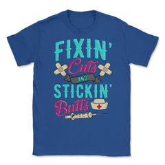 Fixin' cuts and stickin' butts Nurse Design print Unisex T-Shirt - Royal Blue