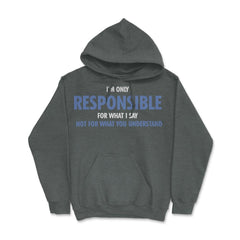 Funny Only Responsible For What I Say Sarcastic Coworker Gag print - Dark Grey Heather