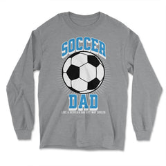 Soccer Dad Like a Regular Dad but Way Cooler Soccer Dad product - Long Sleeve T-Shirt - Grey Heather