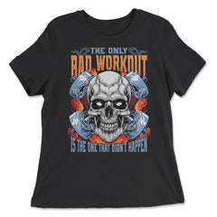 The Only Bad Workout Is the One That Did Not Happen Skull print - Women's Relaxed Tee - Black